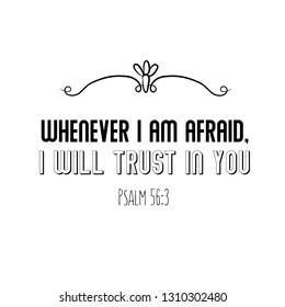 Whenever I am afraid, I will trust in You. Christian saying. Bible verse vector quote for typography and Social media post