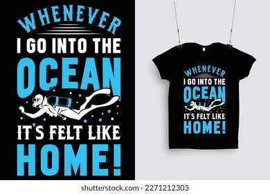 whenever i go into the ocean it's felt like home! t shirt design .