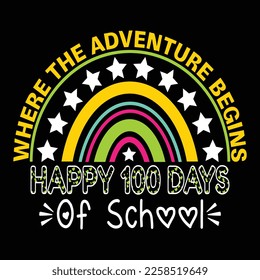 Where The Adventure Begins Happy 100 Days Of School, Happy back to school day shirt print template, typography design for kindergarten pre k preschool, last and first day of school, 100 days of school