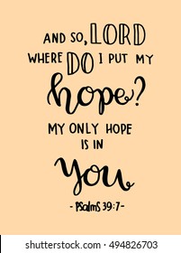 where do i do put my hope? my only hope is in you. Bible Verse. Hand Lettered Quote. Modern Calligraphy. Christian Poster