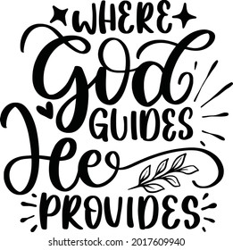 Where God Guides He Provides Religious Lettering Quotes Faith Motivational Inspirational Sayings Poster Mugs Tote Bag T-Shirt Design