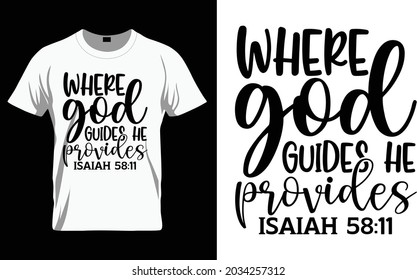 Where god guides he provides Isaiah 58:11 - Bible Verse t shirts design, Hand drawn lettering phrase, Calligraphy t shirt design, Isolated on white background, svg Files for Cutting Cricut and Silhoue