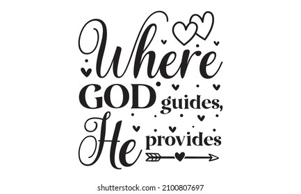 Where god guides, he provides - Jesus gives us the hope we need. T-shirt hand-lettered calligraphic design.