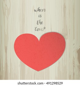 Where is the love. Inspirational phrase. Small words on the wooden background with a big red heart. Suitable for card, poster, T-shirt, banner and etc.