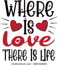 Where is love There is life
