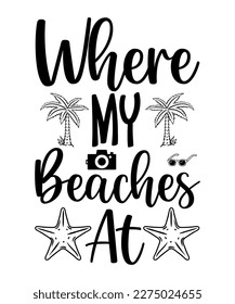 Where My Beaches At, Summer Season, Summer 2023, Shirt Print Template, SVG, Vacation Shirt