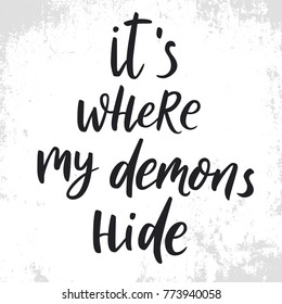 It is where my demons hide. Funny sarcasm quote. Hand drawn lettering script. Inspirational phrase about mood. Inspiring hand lettered quote for wall posters and mood board.