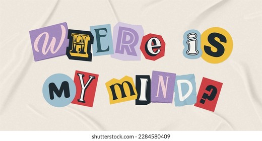 Where is my mind phrase made up of cutout letters of magazine, journal and newspaper.  Vector illustration with various letters on texture background. Design message. 