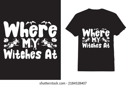 Where My witches at T-Shirt Design Man And Woman And Girls And Boys