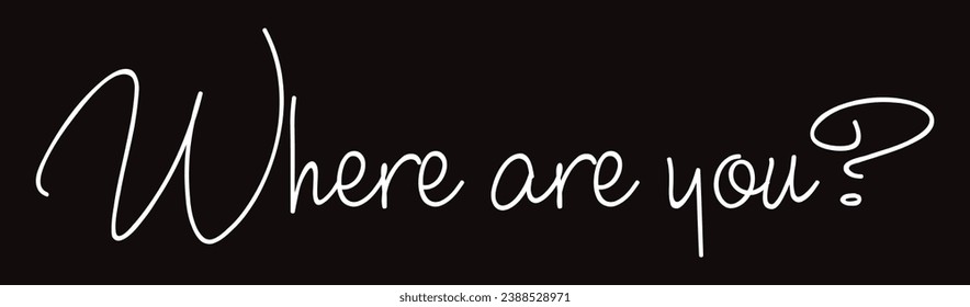 where are you? text on black background.
