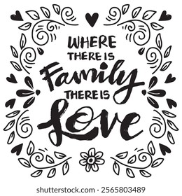 Where there is family there is love. Inspirational quote. Hand drawn lettering.