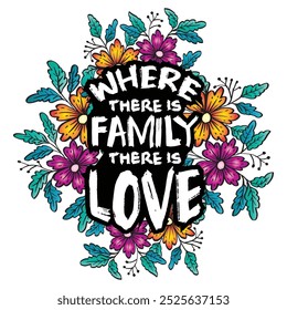 Where there is family there is love. Motivational poster with hand drawn lettering and floral elements. Vector illustration.