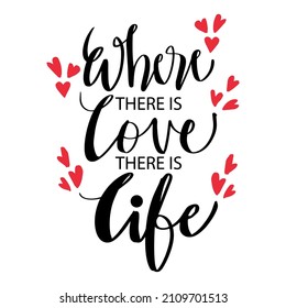 Where there is love there is life. Hand lettering motivational quote.