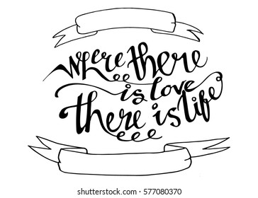 Where There is Love There is Life. Hand Lettered Quote. Modern Calligraphy. Romantic slogan and quote for love cards and prints
