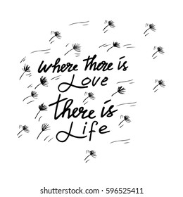 WHERE THERE IS LOVE THERE IS LIFE ~ MAHATMA GANDHI
