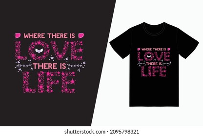 Where there is love there is life t-shirt design, Valentine's day t-Shirt Design vector, typography t-shirt design