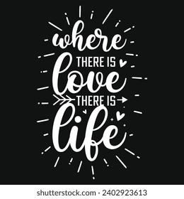 Where there is love there is life typography tshirt design 