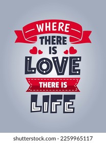 Where there is love there is life valentine's day quotes. Vector about love. Typography romantic words in February.
