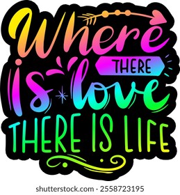 where there is love there is life valentines day colorful bright rainbow graphic design