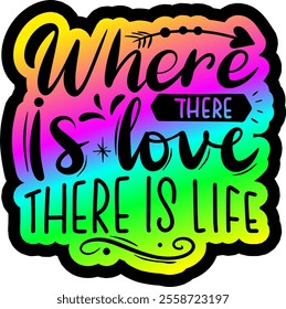 where there is love there is life valentines day colorful bright rainbow graphic design