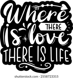 where there is love there is life valentines day black vector graphic design and cut file