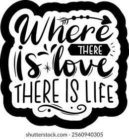 where there is love there is life valentines day black vector graphic design and cut file