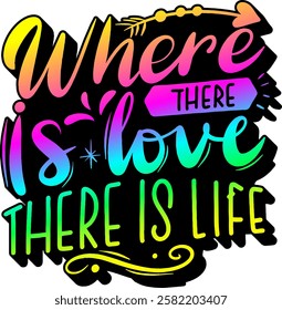 where there is love there is life valentines day quote rainbow colorful bright vibrant vector graphic design and cut file