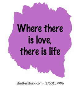  Where there is love, there is life. Vector Quote