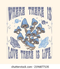 Where there is love there is life.Retro 70's psychedelic hippie mushroom illustration print with groovy slogan for man - woman graphic tee t shirt or sticker poster - Vector