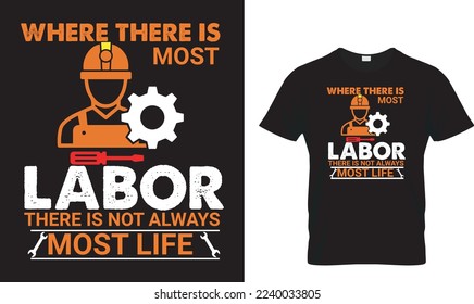 WHERE THERE IS MOST LABOR....T-shirt design
