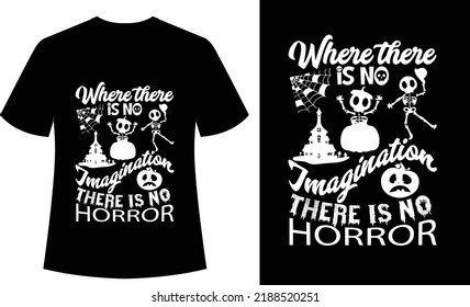 Where There is no Imagination There is no Horror Typography tshirt, vector shirt, halloween, spooky