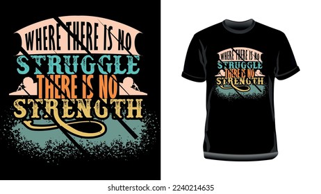 Where there is no struggle, there is no strength- Motivational Typography T-shirt Design