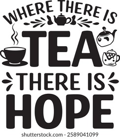 WHERE THERE IS TEA THERE IS HOPE
