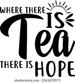 Where there is tea there is hope t-shirt design. eps