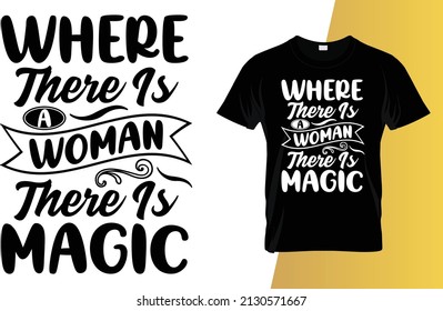 Where there is a woman there is magic International Women's Day t-shirt design.