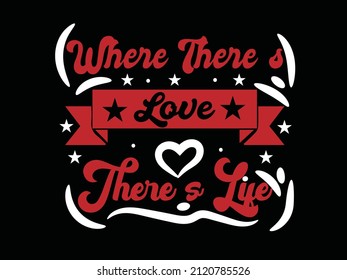 where there's love there's life valentines day typography t shirt design