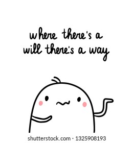 Where there's a will way hand drawn illustration with cute marshmallow cartoon minimalism