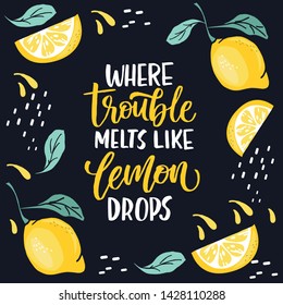 Where troubles melt like lemon drops - lettering quote. Lemonade lettering with lemon label. 