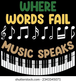 Where words fail music speaks t-shirt design