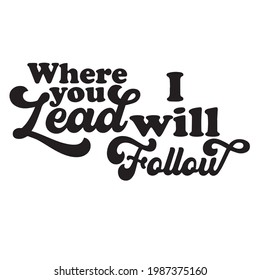 where you lead i will follow background inspirational positive quotes, motivational, typography, lettering design