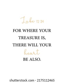 For where your treasure is, there will your heart be also, Luke 12:34, encouraging Bible Verse, Scripture poster, Home wall decor, Christian banner, Baptism gift, Biblical poster, vector illustration