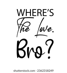 where's the love bro? black letter quote