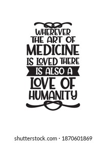 Wherever the art of Medicine is loved there is also a love of humanity. Hand drawn typography poster design. Premium Vector.