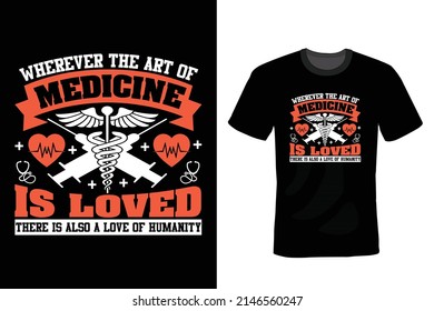 Wherever the art of Medicine is loved, there is also a love of Humanity. Doctor T shirt design, vintage, typography