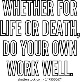 Whether for life or death do your own work well