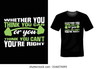 Whether you think you can, or you think you can't, you're right. Gym T shirt design, vintage, typography	