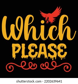 Which please  Halloween shirt print template halloween, horror, funny, spooky, scary, skull, skeleton, witch, vintage, cute, black, death, shirt design 
