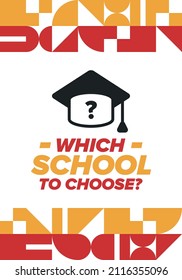 Which school to choose? Right school its best education and knowledge for your children. Effective learning with inspiration. Happy times and successful future. School choice now! Vector poster