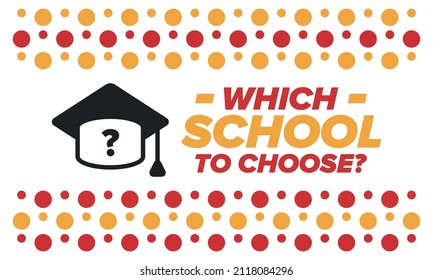 Which school to choose? Right school its best education and knowledge for your children. Effective learning with inspiration. Happy times and successful future. School choice now! Vector poster