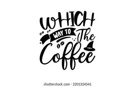  Which way to the coffee  -   Lettering design for greeting banners, Mouse Pads, Prints, Cards and Posters, Mugs, Notebooks, Floor Pillows and T-shirt prints design.